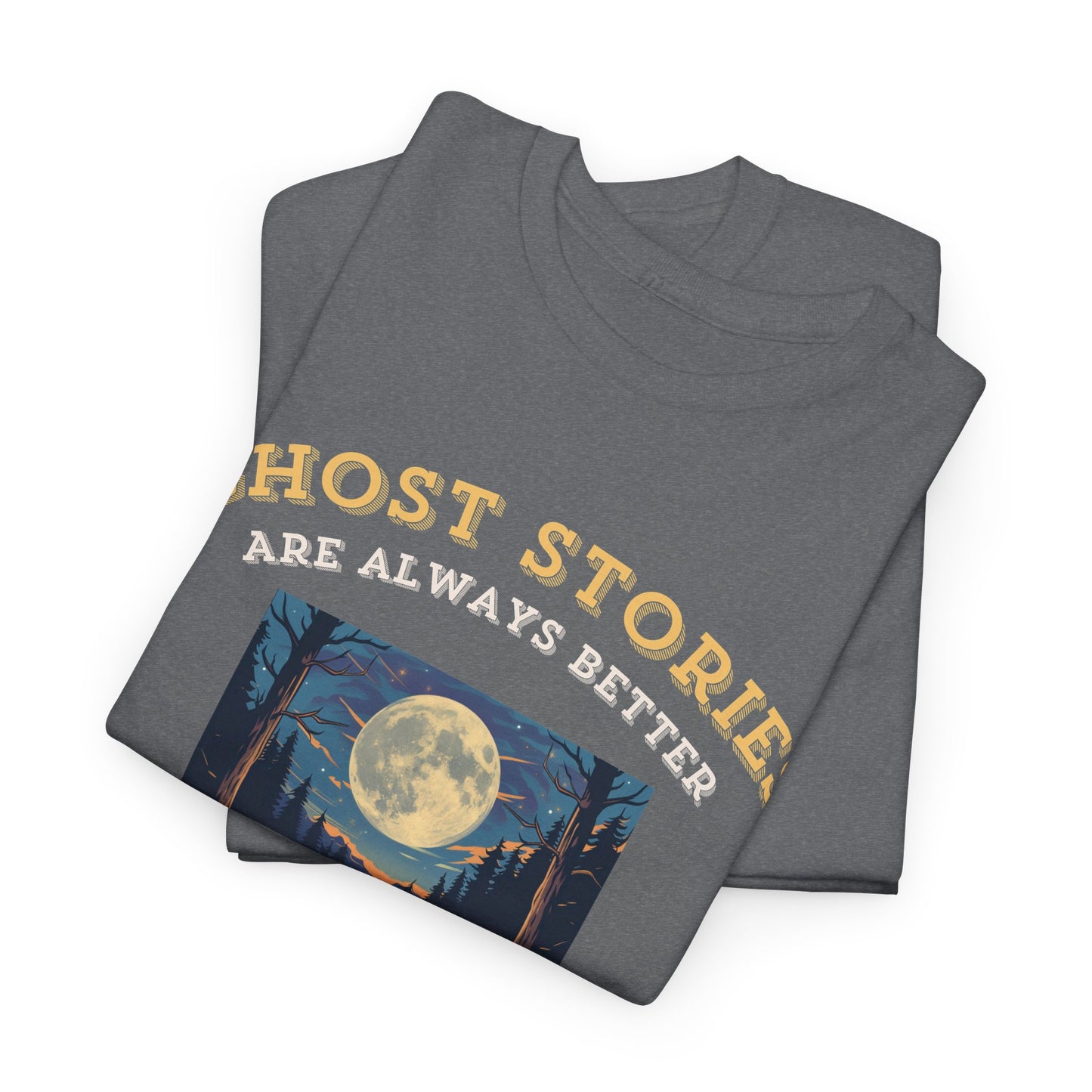 Ghost Stories Are Better T-Shirt