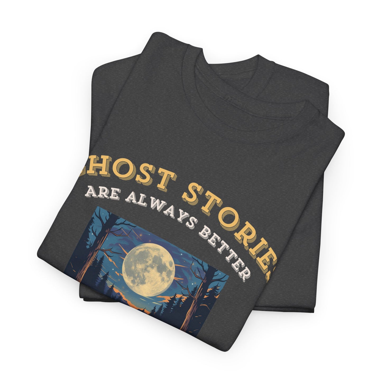 Ghost Stories Are Better T-Shirt